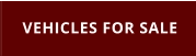 VEHICLES FOR SALE